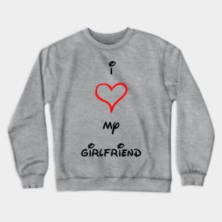 I LOVE MY GIRLFRIEND Crewneck Sweatshirt